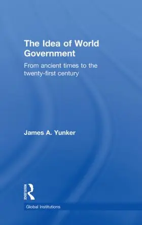 Yunker |  The Idea of World Government | Buch |  Sack Fachmedien