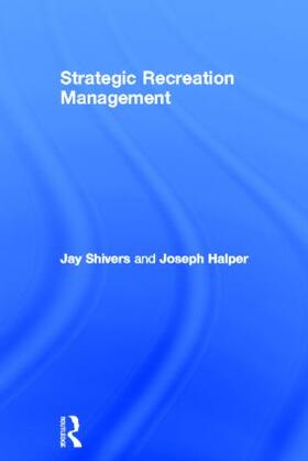 Shivers / Halper | Strategic Recreation Management | Buch | 978-0-415-78363-7 | sack.de