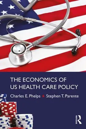 Phelps / Parente | The Economics of US Health Care Policy | Buch | 978-0-415-78432-0 | www.sack.de