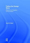 Huber |  Telling the Design Story: Effective and Engaging Communication | Buch |  Sack Fachmedien