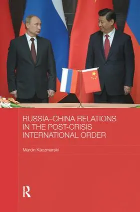 Kaczmarski |  Russia-China Relations in the Post-Crisis International Order | Buch |  Sack Fachmedien
