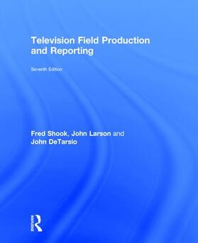 Shook / Larson / DeTarsio | Television Field Production and Reporting | Buch | 978-0-415-78765-9 | sack.de