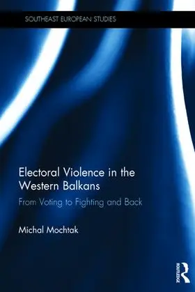 Mochtak |  Electoral Violence in the Western Balkans | Buch |  Sack Fachmedien