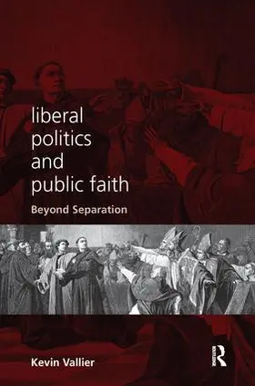 Vallier |  Liberal Politics and Public Faith | Buch |  Sack Fachmedien