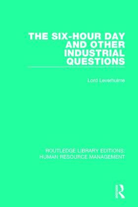 Leverhulme / Unwin | The Six-Hour Day and Other Industrial Questions | Buch | 978-0-415-78986-8 | sack.de