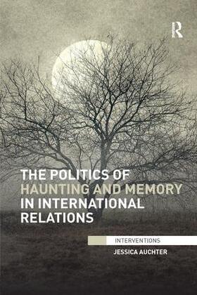 Auchter | The Politics of Haunting and Memory in International Relations | Buch | 978-0-415-79115-1 | sack.de