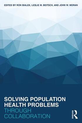Bialek / Beitsch / Moran | Solving Population Health Problems Through Collaboration | Buch | 978-0-415-79328-5 | sack.de
