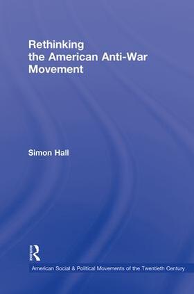 Hall | Rethinking the American Anti-War Movement | Buch | 978-0-415-80083-9 | sack.de