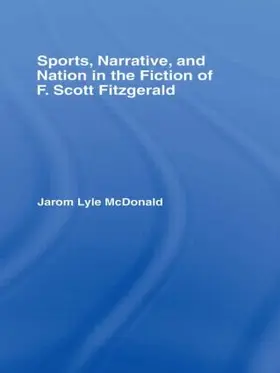 McDonald |  Sports, Narrative, and Nation in the Fiction of F. Scott Fitzgerald | Buch |  Sack Fachmedien
