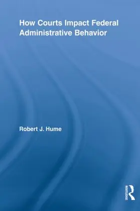 Hume | How Courts Impact Federal Administrative Behavior | Buch | 978-0-415-80741-8 | www.sack.de