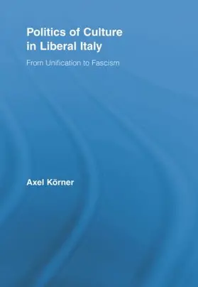 Körner |  Politics of Culture in Liberal Italy | Buch |  Sack Fachmedien