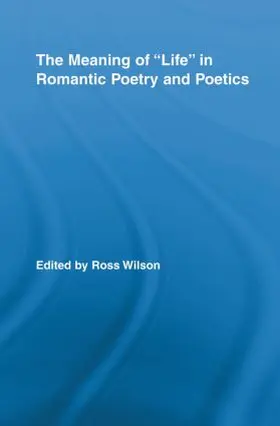 Wilson |  The Meaning of Life in Romantic Poetry and Poetics | Buch |  Sack Fachmedien