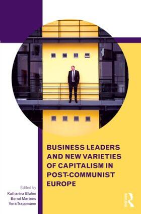 Bluhm / Martens / Trappmann |  Business Leaders and New Varieties of Capitalism in Post-Communist Europe | Buch |  Sack Fachmedien