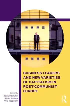 Martens / Bluhm / Trappmann |  Business Leaders and New Varieties of Capitalism in Post-Communist Europe | Buch |  Sack Fachmedien