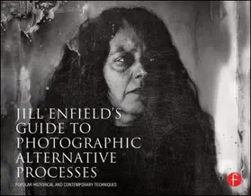 Enfield |  Jill Enfield's Guide to Photographic Alternative Processes: Popular Historical and Contemporary Techniques | Buch |  Sack Fachmedien