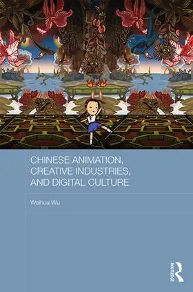 Wu |  Chinese Animation, Creative Industries, and Digital Culture | Buch |  Sack Fachmedien
