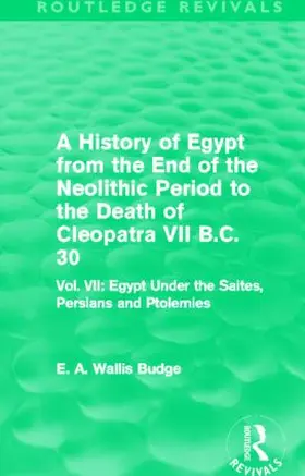 Budge |  A History of Egypt from the End of the Neolithic Period to the Death of Cleopatra VII B.C. 30 (Routledge Revivals) | Buch |  Sack Fachmedien