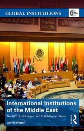 Worrall | International Institutions of the Middle East | Buch | 978-0-415-81427-0 | sack.de