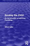 Adler |  Guiding the Child (Psychology Revivals) | Buch |  Sack Fachmedien
