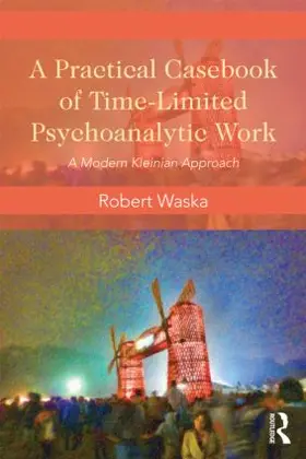 Waska | A Practical Casebook of Time-Limited Psychoanalytic Work | Buch | 978-0-415-81746-2 | www.sack.de