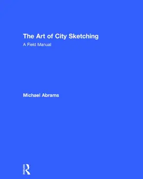 Abrams | The Art of City Sketching: A Field Manual | Buch | 978-0-415-81780-6 | www.sack.de