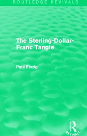 Einzig | The Sterling-Dollar-Franc Tangle (Routledge Revivals) | Buch | 978-0-415-81935-0 | sack.de