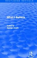 Unwin |  What I Believe (Routledge Revivals) | Buch |  Sack Fachmedien