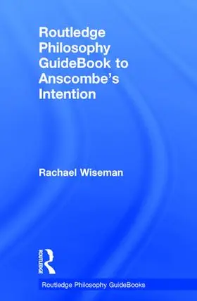 Wiseman |  Routledge Philosophy GuideBook to Anscombe's Intention | Buch |  Sack Fachmedien