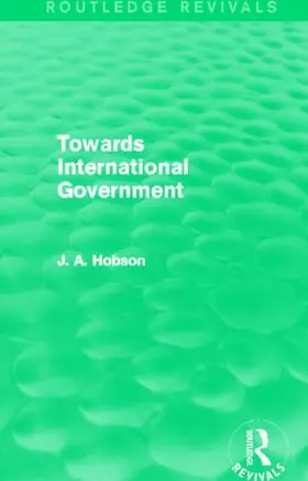 Hobson |  Towards International Government (Routledge Revivals) | Buch |  Sack Fachmedien