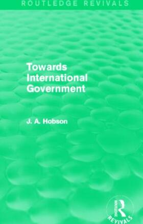 Hobson | Towards International Government (Routledge Revivals) | Buch | 978-0-415-82323-4 | sack.de