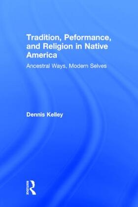 Kelley | Tradition, Performance, and Religion in Native America | Buch | 978-0-415-82362-3 | sack.de
