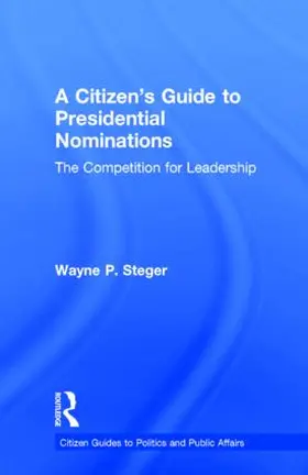 Steger | A Citizen's Guide to Presidential Nominations | Buch | 978-0-415-82758-4 | www.sack.de