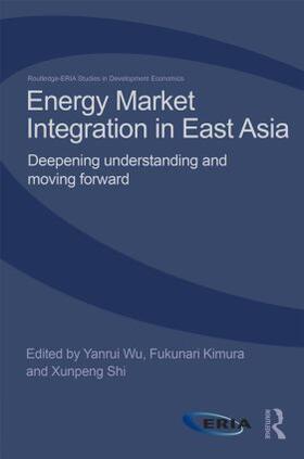 Wu / Kimura / Shi |  Energy Market Integration in East Asia | Buch |  Sack Fachmedien