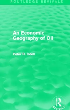 Odell | An Economic Geography of Oil (Routledge Revivals) | Buch | 978-0-415-82937-3 | www.sack.de
