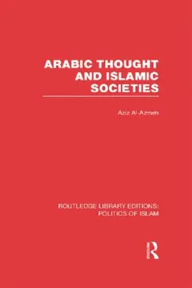 Al-Azmeh |  Arabic Thought and Islamic Societies (RLE Politics of Islam) | Buch |  Sack Fachmedien