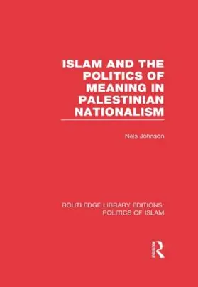 Johnson |  Islam and the Politics of Meaning in Palestinian Nationalism (RLE Politics of Islam) | Buch |  Sack Fachmedien
