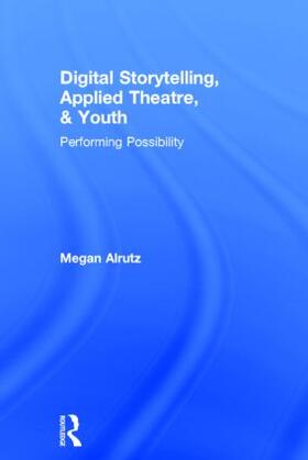 Alrutz | Digital Storytelling, Applied Theatre, & Youth | Buch | 978-0-415-83218-2 | sack.de