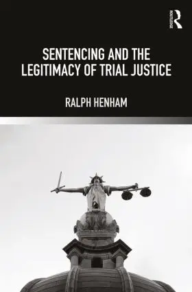 Henham |  Sentencing and the Legitimacy of Trial Justice | Buch |  Sack Fachmedien