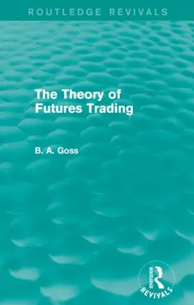 Goss | The Theory of Futures Trading (Routledge Revivals) | Buch | 978-0-415-83524-4 | sack.de