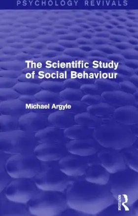 Argyle | The Scientific Study of Social Behaviour (Psychology Revivals) | Buch | 978-0-415-83881-8 | www.sack.de