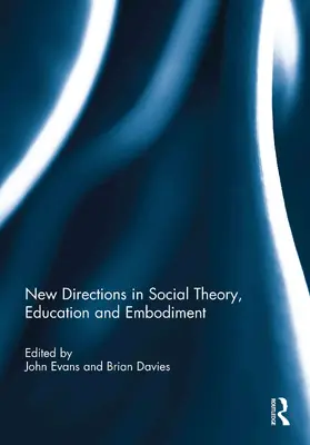 Evans / Davies |  New Directions in Social Theory, Education and Embodiment | Buch |  Sack Fachmedien