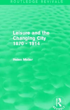 Meller |  Leisure and the Changing City 1870 - 1914 | Buch |  Sack Fachmedien
