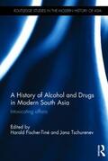 Fischer-Tiné / Tschurenev |  A History of Alcohol and Drugs in Modern South Asia | Buch |  Sack Fachmedien