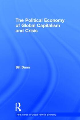 Dunn | The Political Economy of Global Capitalism and Crisis | Buch | 978-0-415-84438-3 | sack.de