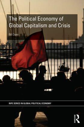Dunn | The Political Economy of Global Capitalism and Crisis | Buch | 978-0-415-84439-0 | sack.de