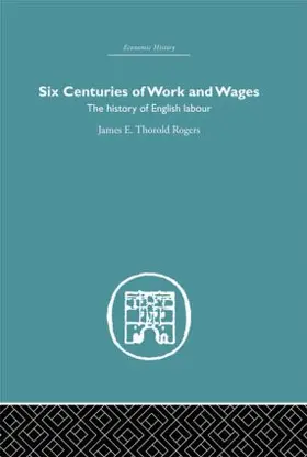Rogers |  Six Centuries of Work and Wages | Buch |  Sack Fachmedien