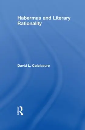 Colclasure |  Habermas and Literary Rationality | Buch |  Sack Fachmedien