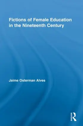Alves |  Fictions of Female Education in the Nineteenth Century | Buch |  Sack Fachmedien