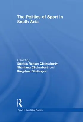 Chakraborty / Chakrabarti / Chatterjee |  The Politics of Sport in South Asia | Buch |  Sack Fachmedien