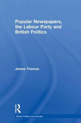 Thomas | Popular Newspapers, the Labour Party and British Politics | Buch | 978-0-415-85007-0 | www.sack.de